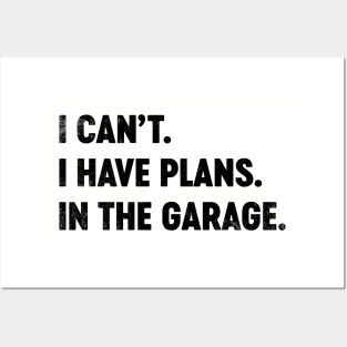 I Can't I Have Plans In The Garage (Black) Funny Posters and Art